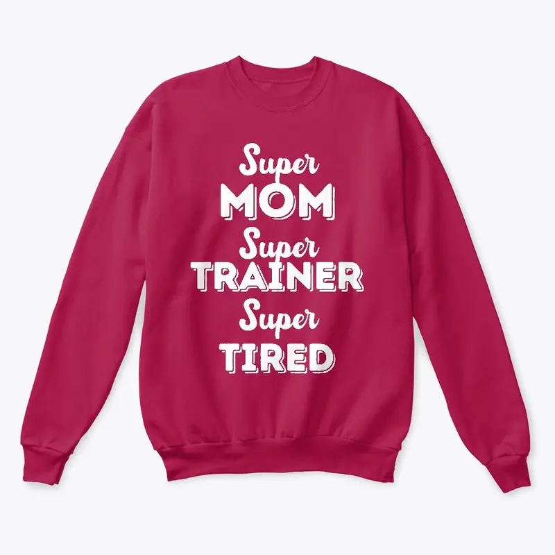 Super Mom, Super Trainer Sweatshirt